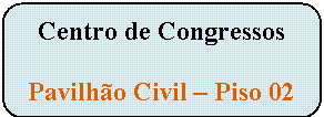 Rect�ngulo arredondado: Centro de Congressos

Pavilh�o Civil � Piso 02
